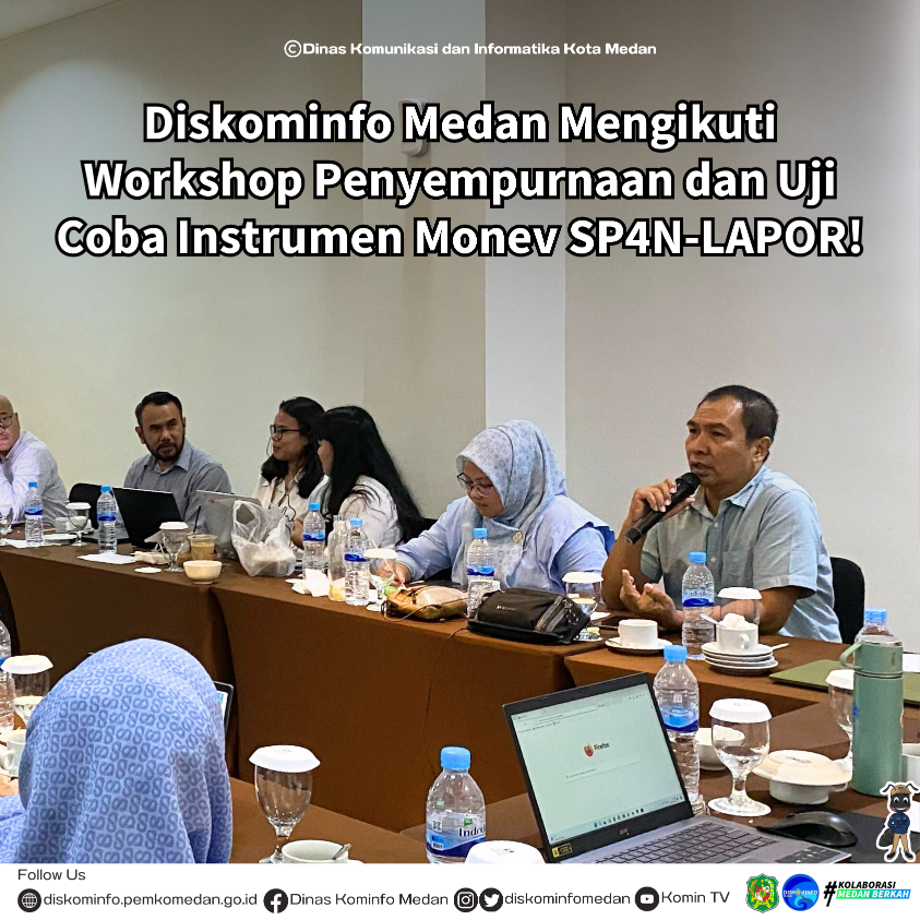 Diskominfo Medan Mengikuti Workshop Penyempurnaan dan Uji Coba Instrumen Monev SP4N-LAPOR! di Kota Medan